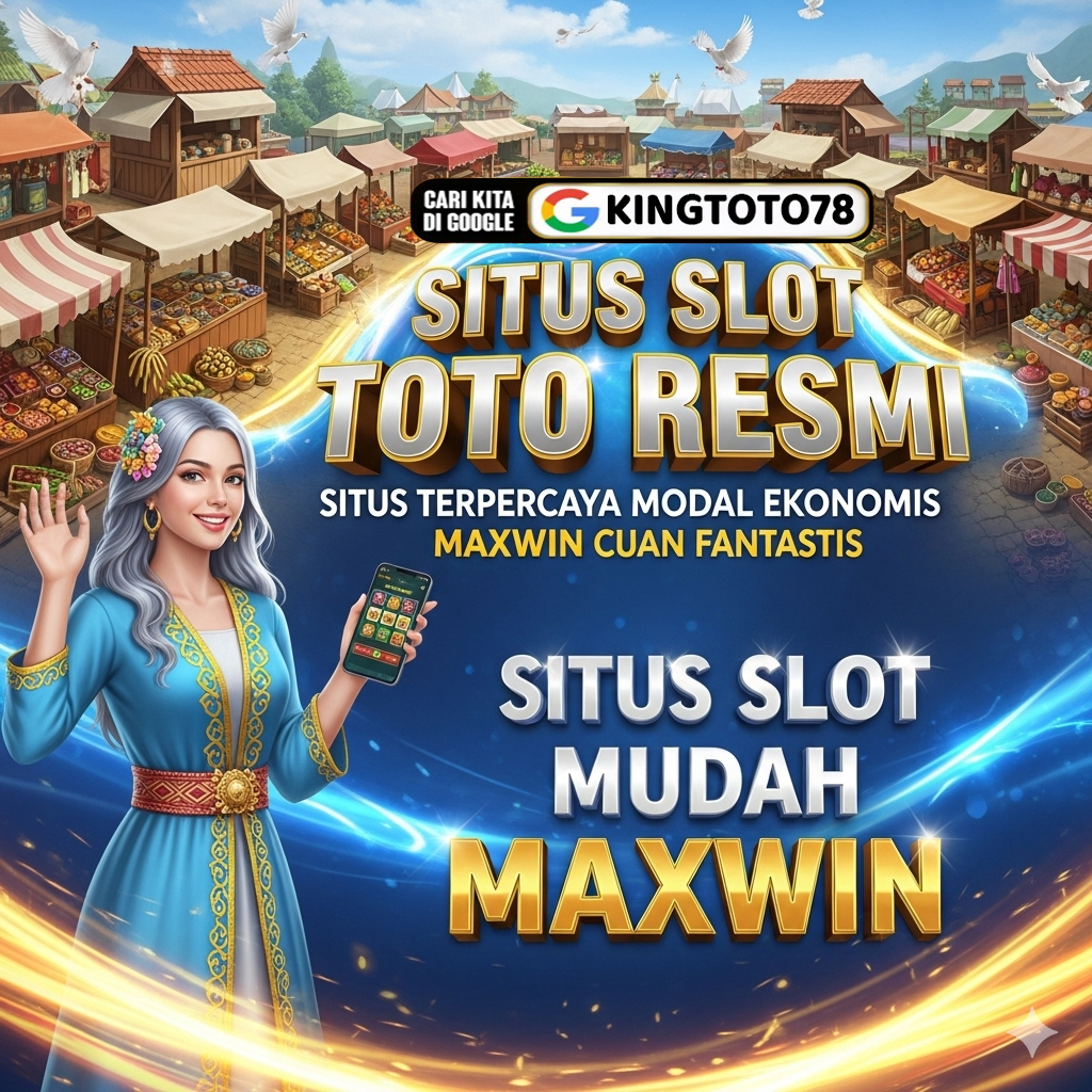 KINGTOTO78 : Situs Terpercaya Modal Ekonomis Maxwin Cuan Fantastis